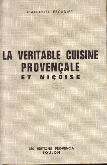 Couverture de Jean-Noël Escudier. La Véritable cuisine provençale et niçoise : Nouvelle édition revue et augmentée d'un choix de recettes de cuisine du Languedoc et de cuisine corse par Jean-Noël Escudier