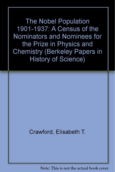 Couverture de The Nobel Population 1901-1937: A Census of the Nominators and Nominees for the Prize in Physics and Chemistry