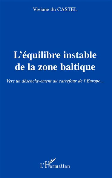 L'équilibre instable dans la zone baltique : vers un désenclavement au carrefour de l'Europe...
