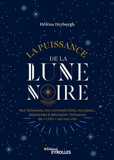 Couverture de La puissance de la Lune noire : nos faiblesses, nos contradictions, nos peurs... : apprendre à décrypter l'influence de Lilith sur nos vies