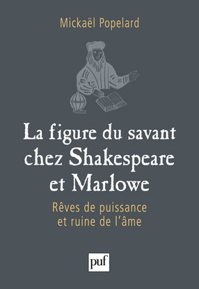 Couverture de La figure du savant chez Shakespeare et Marlowe : rêves de puissance et ruine de l'âme