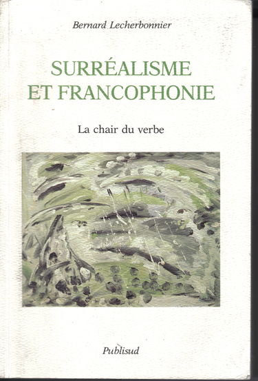 Surréalisme et francophonie : la chair du verbe