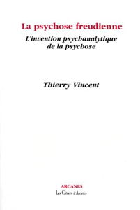 La psychose freudienne : l'invention psychanalytique de la psychose