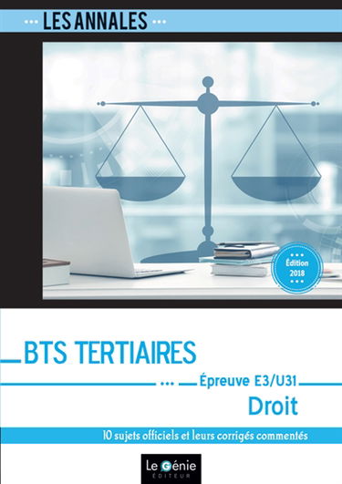Annales BTS tertiaires droit : épreuve E3-U31 (partie juridique) : 10 sujets officiels et leurs corrigés commentés