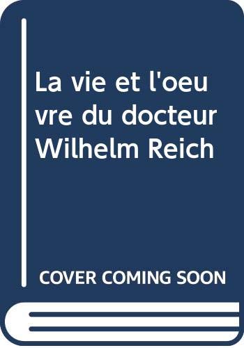 La vie et l'oeuvre du docteur Wilhelm Reich