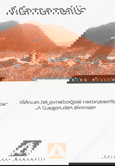 Mamamélis : manuel de gynécologie naturopathique à l'usage des femmes