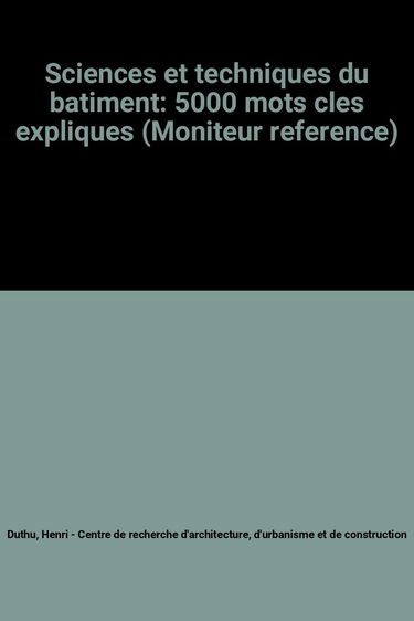 Sciences et techniques du batiment: 5000 mots cles expliques (Moniteur reference)
