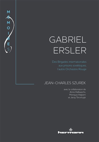 Couverture de Gabriel Ersler : des Brigades internationales aux prisons soviétiques, l'autre Orchestre rouge