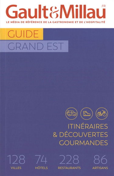 Guide Grand Est : itinéraires & découvertes gourmandes : 128 villes, 74 hôtels, 228 restaurants, 86 artisans