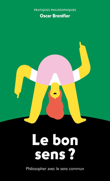 Le bon sens ? : philosopher avec le sens commun