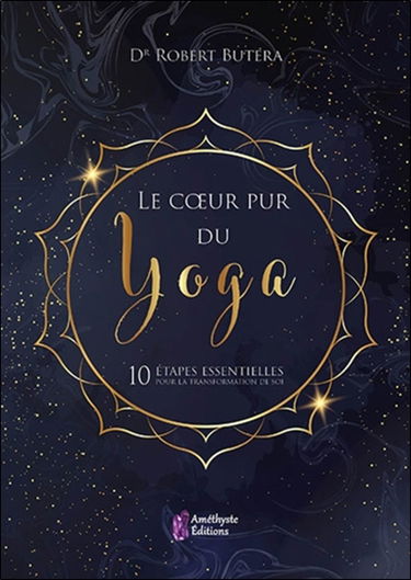 Le coeur pur du yoga : 10 étapes essentielles pour la transformation de soi