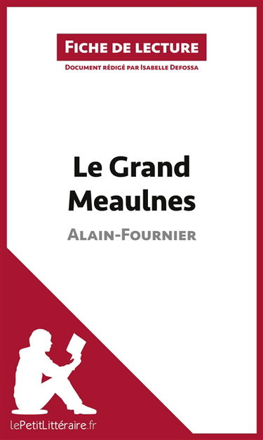 Le Grand Meaulnes de Alain-Fournier (Fiche de lecture) : Analyse complète et résumé détaillé de l'oeuvre