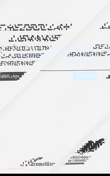 Le Hezbollah libanais : de la révolution iranienne à la guerre syrienne