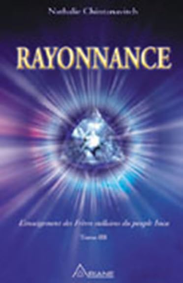 Rayonnance : les cités de lumière et l'émergence des rayons cristallins : tome III