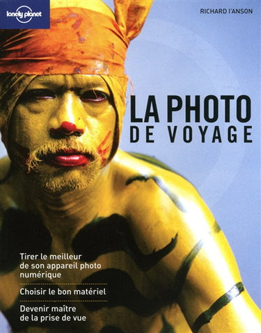 Couverture de La photo de voyage : tirer le meilleur de son appareil numérique, choisir le bon matériel, devenir maître de la prise de vue