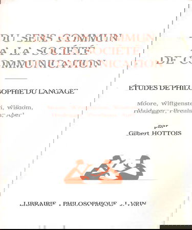Du sens commun à la société de communication : études de philosophie du langage. Moore, Wittgenstein, Wisdom, Heidegger, Perelman, Apel