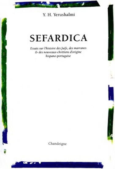 Sefardica : essais sur l'histoire des Juifs, des marranes et des nouveaux chrétiens d'origine hispano-portugaise