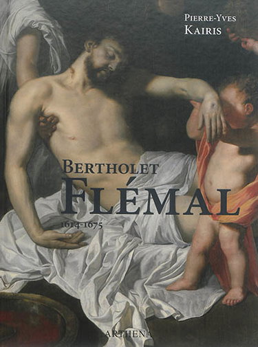 Couverture de Bertholet Flémal : 1614-1675 : le Raphaël des Pays-Bas, au carrefour de Liège et de Paris
