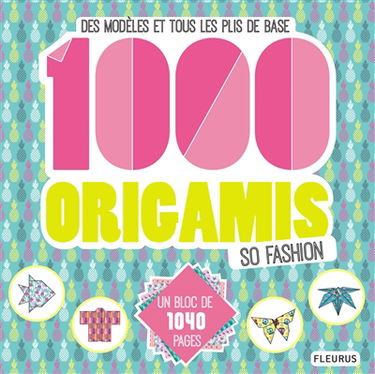 1.000 origamis so fashion : des modèles et tous les plis de base
