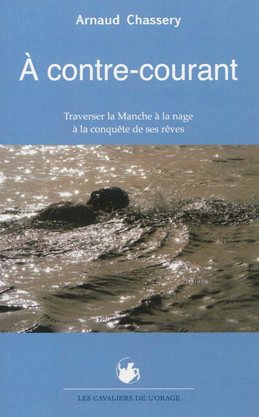 Couverture de A contre-courant : traverser la Manche à la nage à la conquête de ses rêves