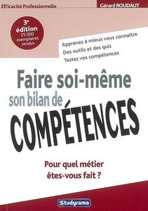 Faire soi-même son bilan de compétences : pour quel métier êtes-vous fait ? : apprenez à mieux vous connaître, des outils et des quiz, testez vos compétences