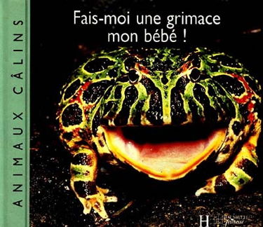 Fais-moi une grimace mon bébé !