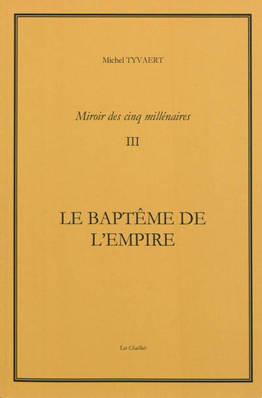 Miroir des cinq millénaires. Vol. 3. Le baptême de l'Empire