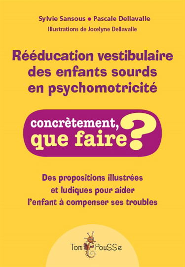 Rééducation vestibulaire des enfants sourds en psychomotricité : des propositions illustrées et ludiques pour aider l'enfant à compenser ses troubles