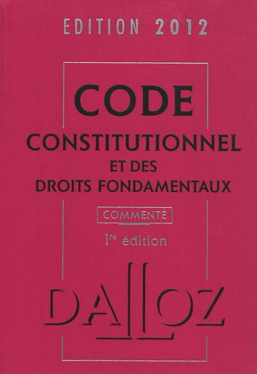 Code constitutionnel et des droits fondamentaux : commenté : 2012