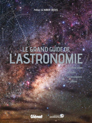 Le grand guide de l'astronomie : le Système solaire, les étoiles, les constellations, les galaxies