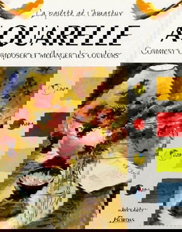 Aquarelle. Comment Composer Et Melanger Les Couleurs