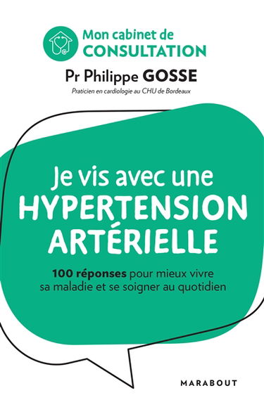 Je vis avec une hypertension artérielle : 100 réponses pour mieux vivre sa maladie et se soigner au quotidien