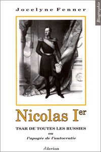 Nicolas Ier, tsar de toutes les Russies ou L'apogée de l'autocratie