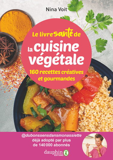 Le livre santé de la cuisine végétale : 160 recettes créatives et gourmandes