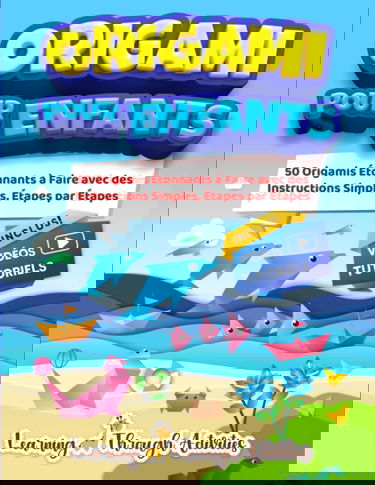 Origami Pour Enfants: 50 pliage de papiers étonnants accompagnés de leurs instructions simples étape par étape - livre en Français