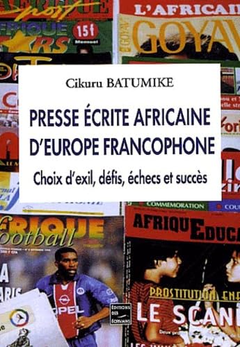 Presse écrite africaine d'Europe francophone : choix d'exil, défis, échecs et succès