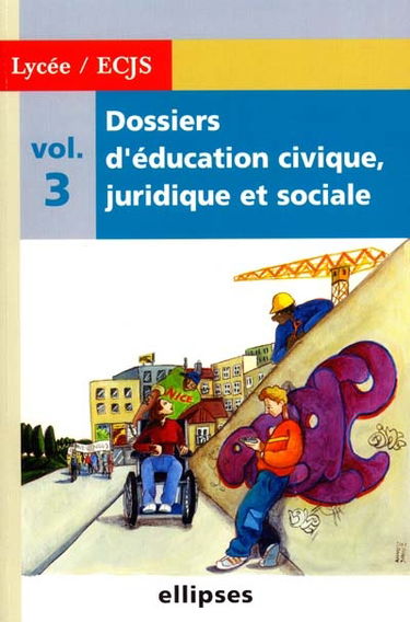 Dossiers d'éducation civique, juridique et sociale : 2de, 1re, terminale. Vol. 3