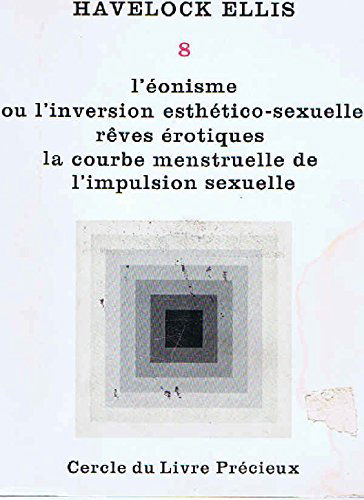 Oeuvres tome 8/l'eonisme ou l'inversion esthetico-sexuelle, reves erotiques, la courbe menstruelle de l'impulsion sexuelle