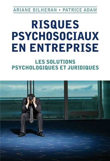 Risques psychosociaux en entreprise : les solutions psychologiques et juridiques