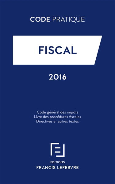 Fiscal : code général des impôts, livre des procédures fiscales, directives et autres textes : 2016