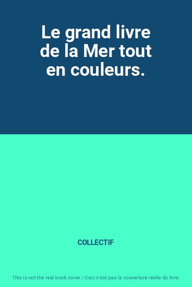 Couverture de Le grand livre de la Mer tout en couleurs. par Collectif