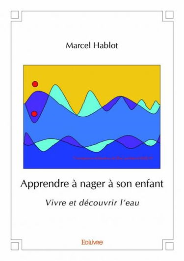 Apprendre à nager à son enfant : Vivre et découvrir l'eau