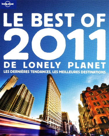 Le best of 2011 de Lonely Planet : les dernières tendances, les meilleures destinations