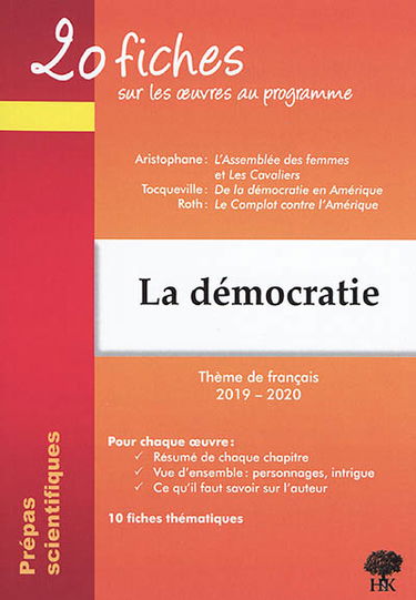 La démocratie : 20 fiches sur les oeuvres au programme, thème de français 2019-2020, prépas scientifiques : Aristophane, L'assemblée des femmes et Les cavaliers ; Tocqueville, De la démocratie en Amérique ; Roth, Le complot contre l'Amérique