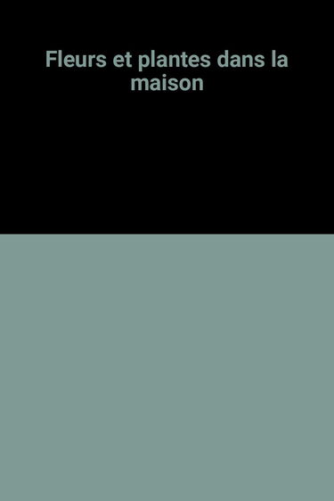 Fleurs et plantes dans la maison