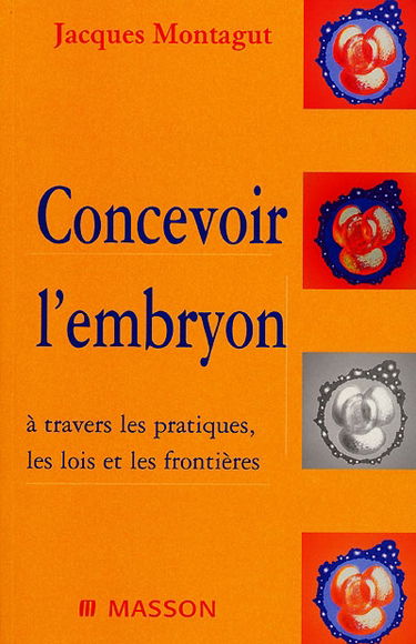 Concevoir l'embryon : à travers les pratiques, les lois et les frontières