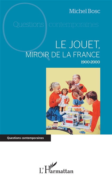 Le jouet, miroir de la France : 1900-2000