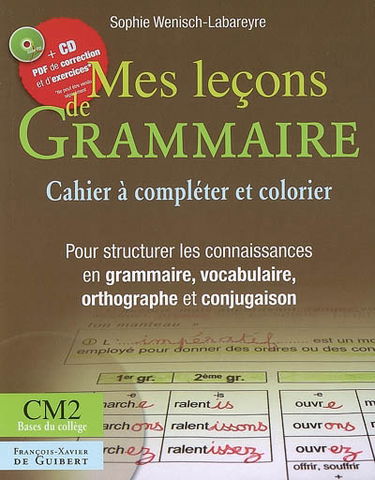 Mes leçons de grammaire CM2 : cahier à compléter et à colorier : pour structurer les connaissances en grammaire, vocabulaire, orthographe et conjugaison