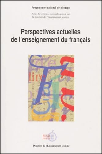 Perspectives Actuelles De L'Enseignement Du Francais. Actes Du Seminaire National Organise Les 23, 24 Et 25 Octobre 2000 En Sorbonne