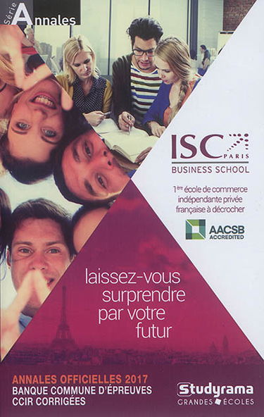 Annales 2017 de la banque d'épreuves communes CCIR : sujets et corrigés : HEC, ESSEC, ESCP Europe, EM Lyon, EDHEC, ESC, Iéna